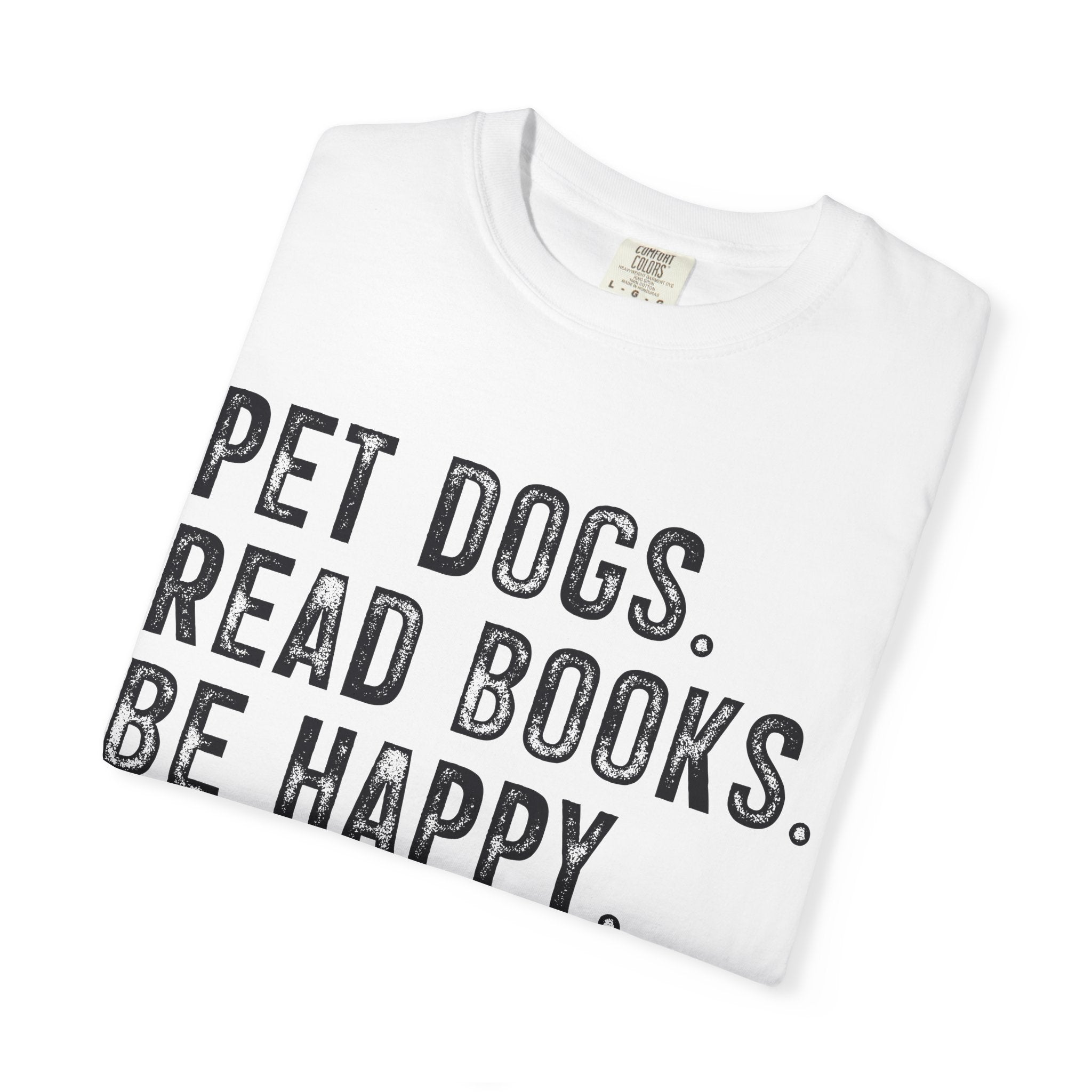 Pet Dogs. Read Books. Be Happy. T-Shirt